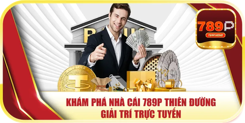 Khám phá nhà cái 789P thiên đường giải trí trực tuyến