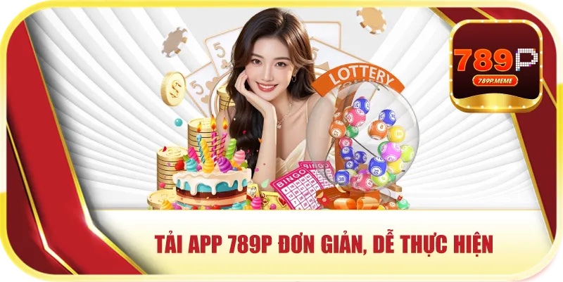 Tải app 789p đơn giản, dễ thực hiện